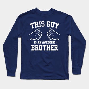 This guy is an awesome brother Long Sleeve T-Shirt